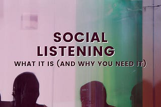 Social Listening: What it is (and why you need it)