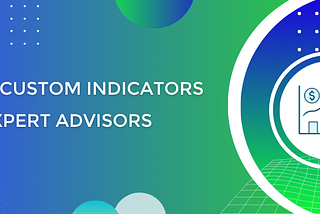 Forex custom indicators and expert advisors (EAs): a full guide