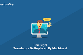 How Can Legal Translators Be Replaced By Machines