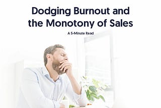 Dodging Burnout and the Monotony of Sales