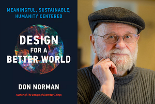 Design for a Better World with Don Norman: Harnessing the Power of Design for Positive Change