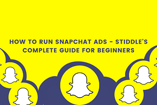 How to Run Snapchat Ads — Stiddle’s Complete Guide for Beginners