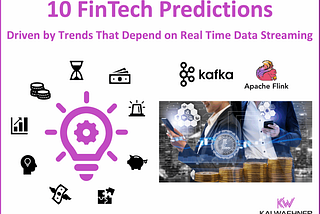 10 FinTech Predictions That Depend on Real Time Data Streaming