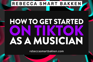 How to Get Started on TikTok As A Musician