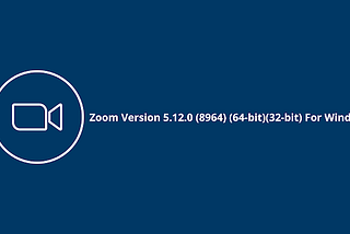 Download Zoom Version 5.12.0 (8964) (64-bit)(32-bit) For Windows 7, 8, 10, and 11