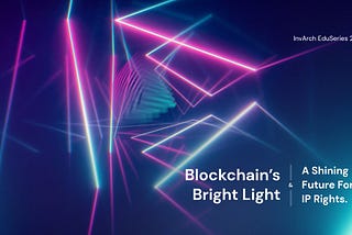 InvArch EduSeries 2: A luz brilhante da Blockchain e um futuro brilhante para os direitos de…