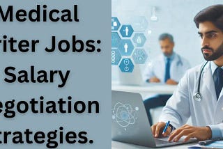 Medical Writer Jobs: Salary Negotiation Strategies