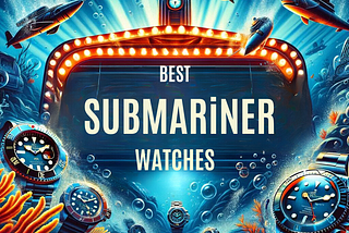 Top 3 Best Submariner Watches