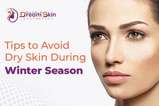 How to Avoid Dry Skin During Winter Season? Tips to Avoid Dry Skin During Winter