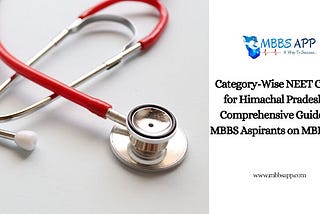 Category-Wise NEET Cutoff for Himachal Pradesh: A Comprehensive Guide for MBBS Aspirants on MBBSApp