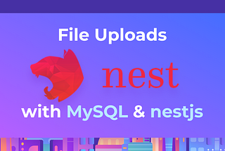Handling File Uploads with NestJS and MySQL