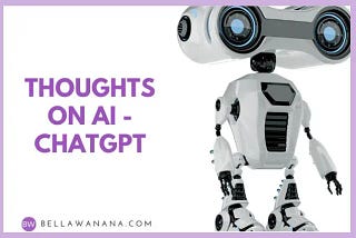 Thoughts on AI — ChatGPT — Bella Wanana