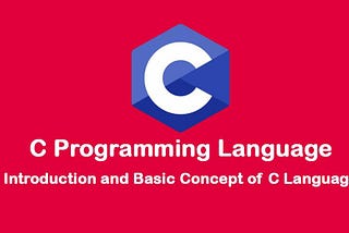 C Programming Language Introduction and Basic Concept of C Language