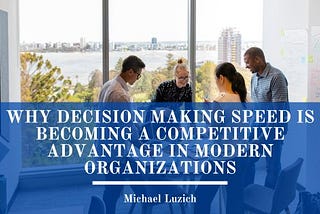Why Decision Making Speed Is Becoming a Competitive Advantage in Modern Organizations