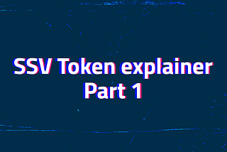 SSV Token explainer — Part 1