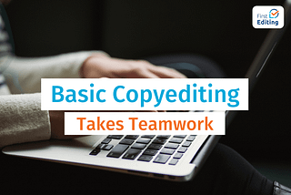 Basic Copyediting Takes Teamwork | FIRS EDITING