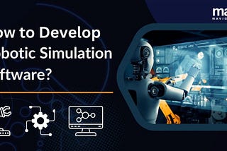 How to Develop Robotic Simulation Software?