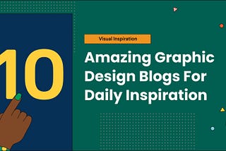 10 Amazing Graphic Design Blogs For Daily Inspiration