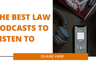 The Best Law Podcasts to Listen To | Duane Ham | Law