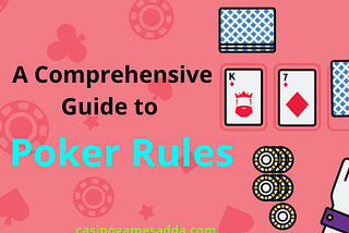 A Comprehensive Guide to Poker Rules — How to Play and Win