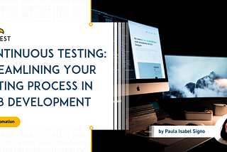 Continuous Testing: Streamlining Your Testing Process in Web Development | Agilitest blog