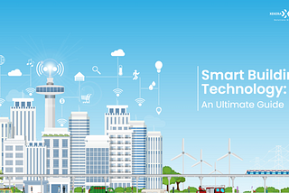 Smart Building Technology: An Ultimate Guide