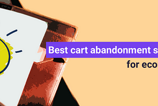 12 Best Cart Abandonment Solutions for Ecommerce