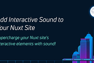 Add Interactive Sound to Your Nuxt Site