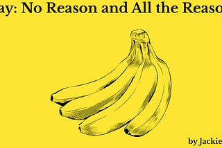 Illustrated bunch of bananas on a yellow background with the title “May: No Reason and All the Reasons” and byline “by Jackie Pick.”