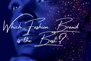 Which Fashion Brand is the Best? Exploring the Top 20…