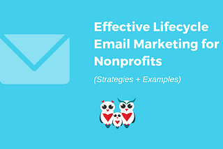 Effective Lifecycle Email Marketing for Nonprofits