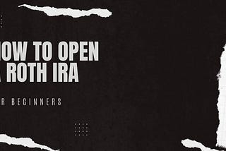 How to Open a Roth IRA and Avoid Common Mistakes: A Guide for Beginners