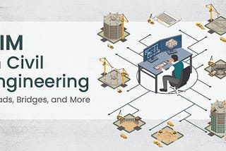 The Transformative Impact of BIM on Civil Engineering