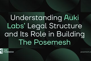 Understanding Auki Labs’ Legal Structure and Its Role in Building The Posemesh