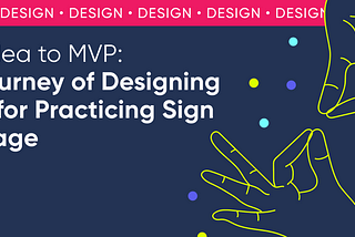 From Idea to MVP — The Journey of Designing a Tool for Practicing Sign Language