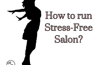 How To Run Stress-Free Salons?