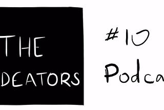 Ideators #10 — Podcast