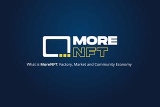 What is MoreNFT: Factory, Marketplace, and Community Economy