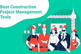 5 BEST PROJECT MANAGEMENT SOFTWARE FOR CONSTRUCTION INDUSTRY