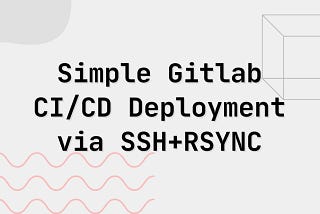 Simple Gitlab CI/CD Deployment via SSH+RSYNC