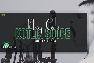 Noisy Code 🗣 with Kotlin Scopes
