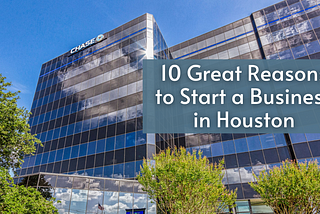 10 Great Reasons to Start a Business in Houston — Al Hartman