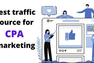 What is the best traffic source for CPA marketing