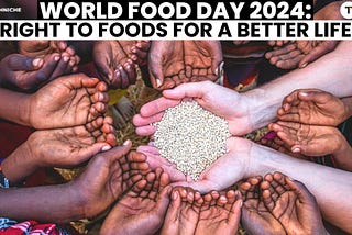 World Food Day 2024: Right to Foods for a Better Life