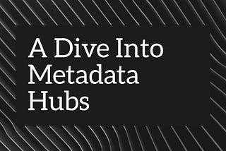 A Dive into Metadata Hub Tools