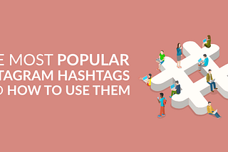 the most popular instagram hashtags and how to use them 