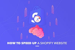 How to Speed up Shopify Store