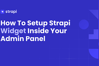 How To Build an Admin Panel Widget Plugin For Strapi