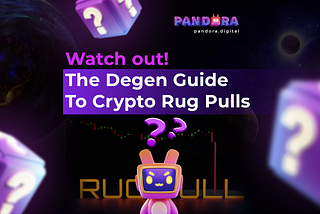 Watch out! The Degen Guide To Crypto Rug Pulls