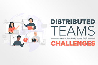 Distributed teams are fun, but they have their challenges. And these are.